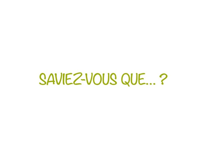 Saviez-vous que… ?